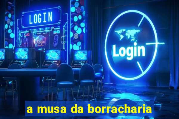 a musa da borracharia